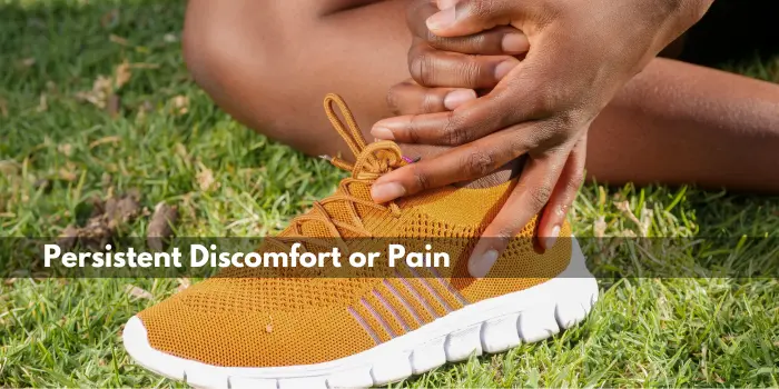 Persistent discomfort or pain