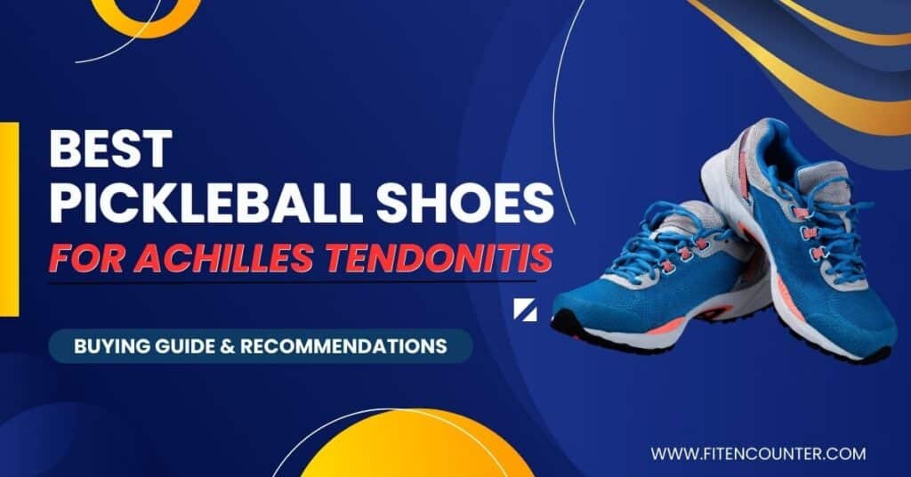Best Pickleball shoes for Achilles Tendonitis