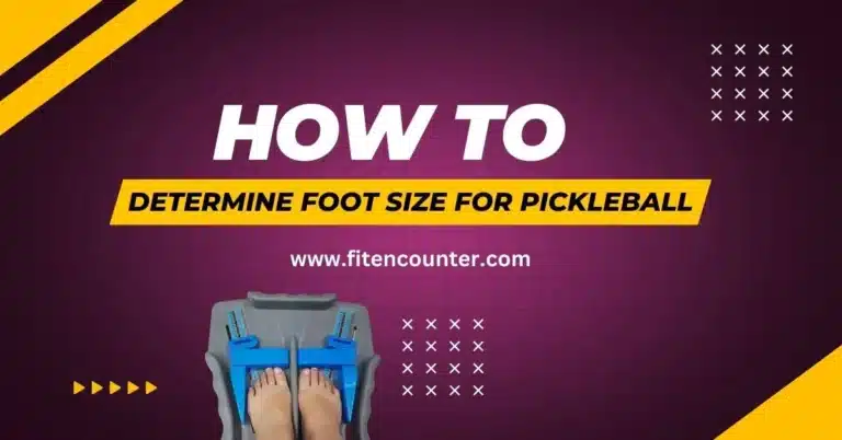 How To Determine Foot Size For Pickleball Shoes Fit?