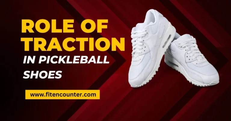 Role of Traction in Pickleball Shoes To Get The Right Grip