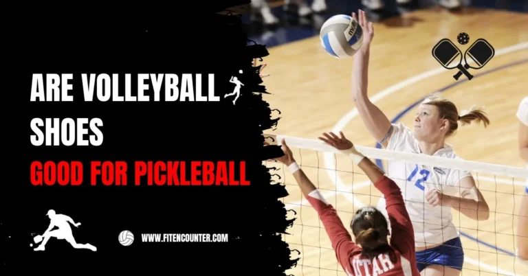 Are Volleyball Shoes Good For Pickleball – Choose the Right Shoes