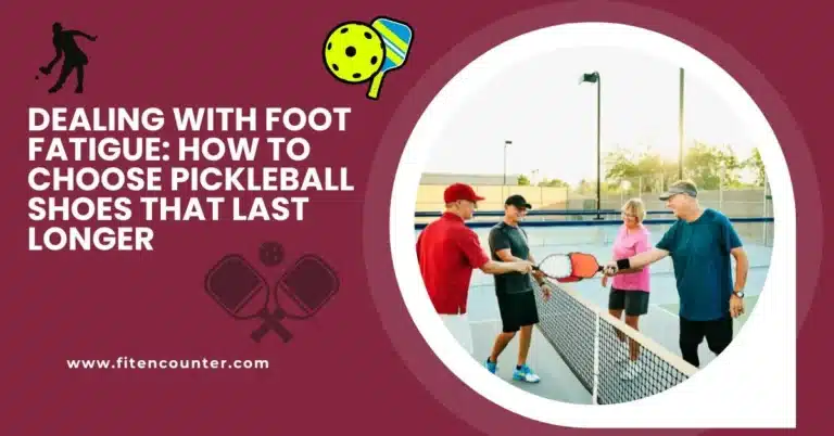 Dealing With Foot Fatigue: How To Choose Pickleball Shoes That Last Longer