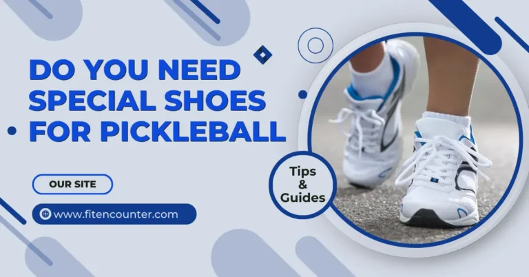 Do You Need Special Shoes For Pickleball? – A Detail Guide