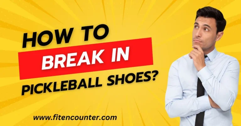 How To Break In Pickleball Shoes? Without Spending to Much Time