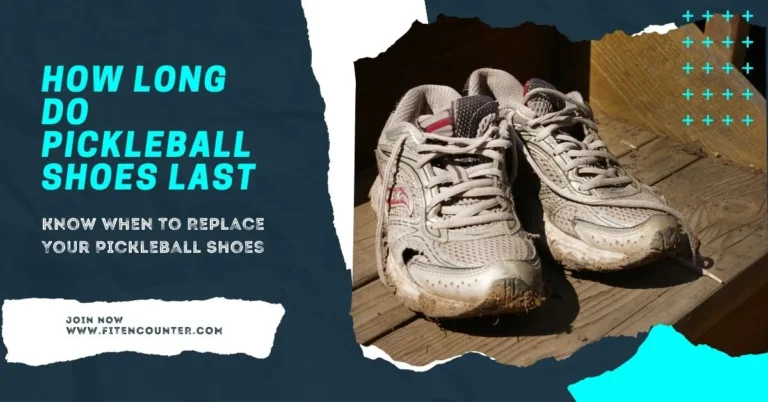 How Long Do Pickleball Shoes Last – Replace Your Pickleball Shoes