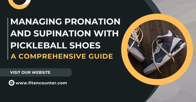 Managing Pronation and Supination with Pickleball Shoes: A Comprehensive Guide