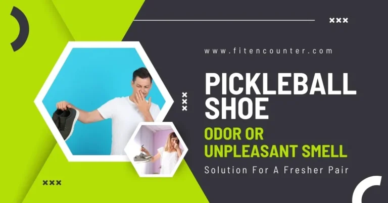 Pickleball Shoe Odor Or Unpleasant Smell: Solution For A Fresher Pair