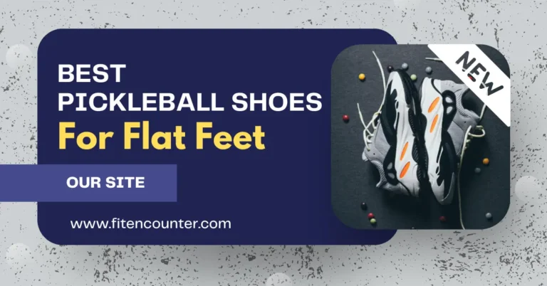 Best Pickleball Shoes For Flat Feet 2024 (Men & Women)