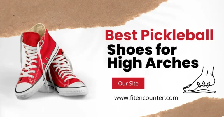 Best Pickleball Shoes For High Arches