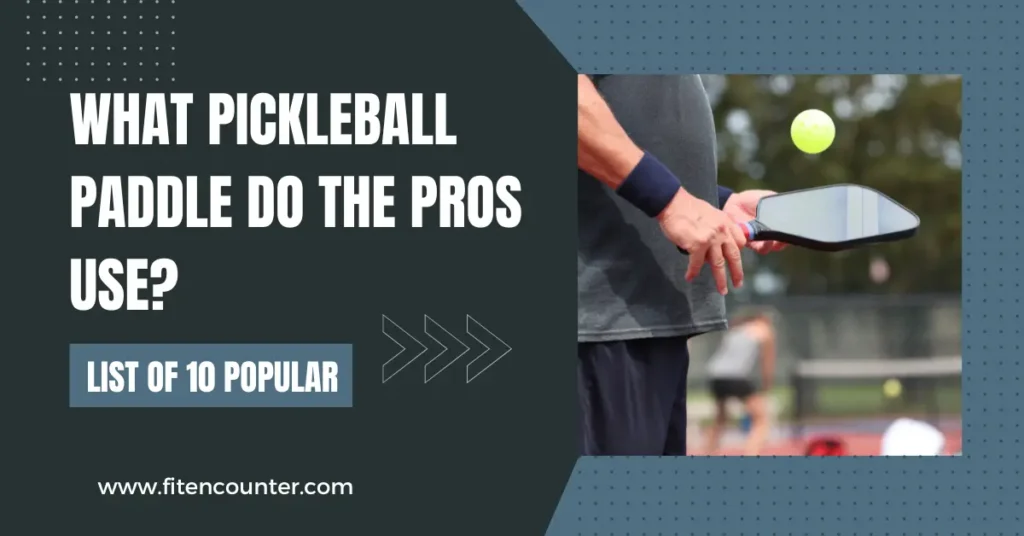 What Pickleball Paddle Do The Pros Use List of 10 Popular