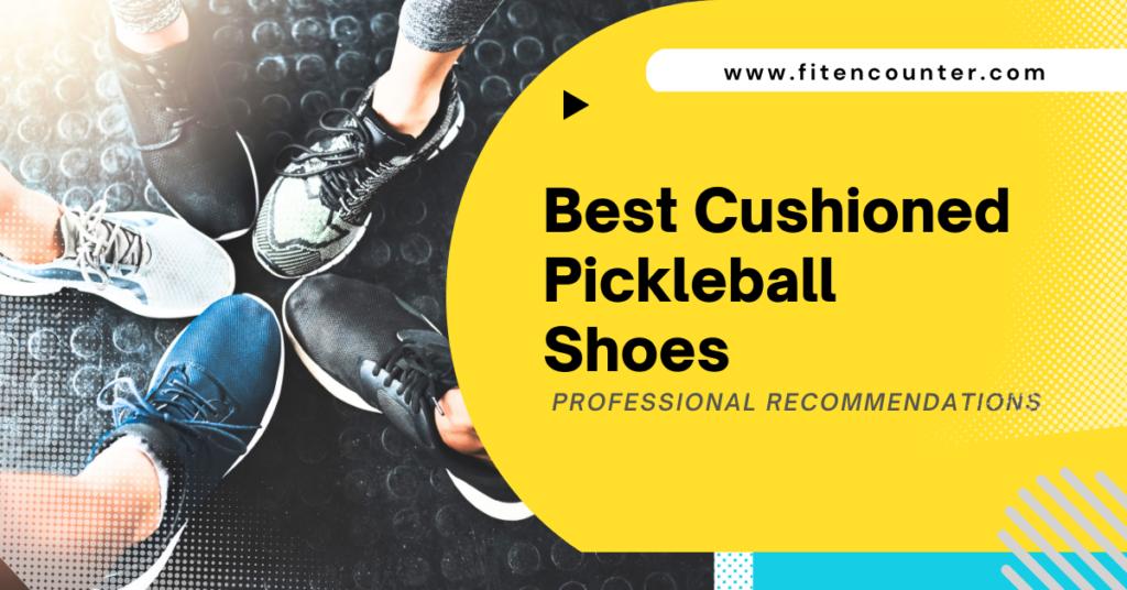 Best Cushioned Pickleball Shoes